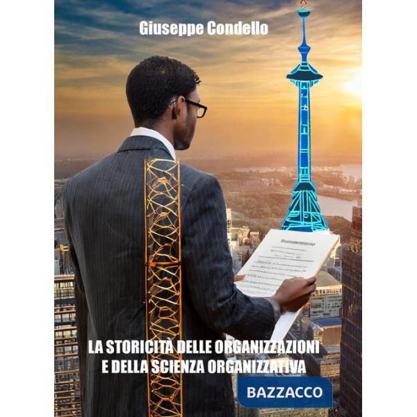 Storicità delle organizzazioni e della scienza organizzativa (La)