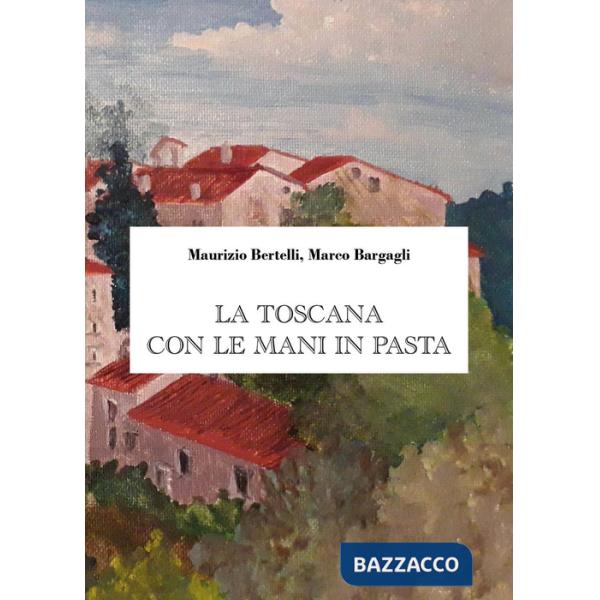 Toscana con le mani in pasta (La)