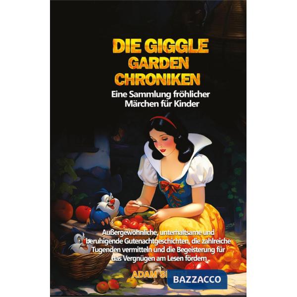 Die giggle garden-chroniken. Eine Sammlung fröhlicher Märchen für Kinder