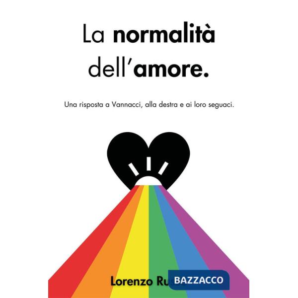 Normalità dell'amore. Una risposta a Vannacci, alla destra e ai loro seguaci (La)
