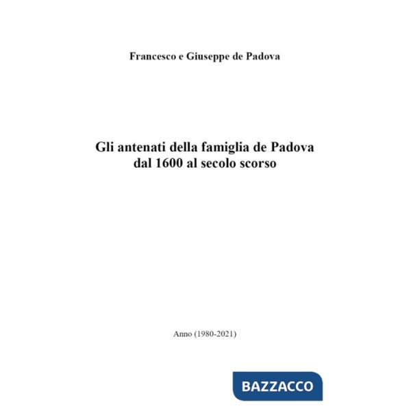 Antenati della famiglia de Padova dal 1600 ad oggi (Gli)
