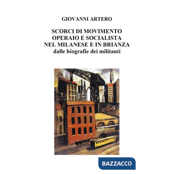 Scorci di movimento operaio e socialista nel milanese e in Brianza dalle biografie dei militanti