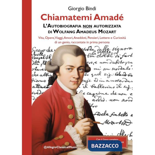 Chiamatemi Amadé. L'Autobiografia non autorizzata di Wolfang Amadeus Mozart. Con dadi musicali
