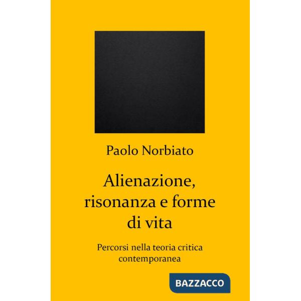 Alienazione, risonanza e forme di vita. Percorsi nella teoria critica contemporanea