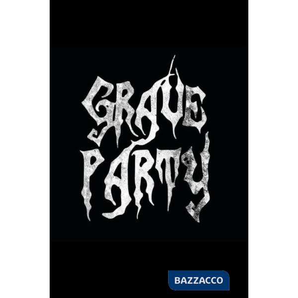 Grave party. Dalla nascita al coma. Storia di un festival anarchico e autodistruttivo