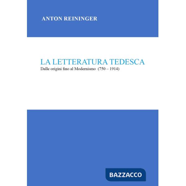 Letteratura tedesca. Dalle origini fino al Modernismo (750-1914) (La)