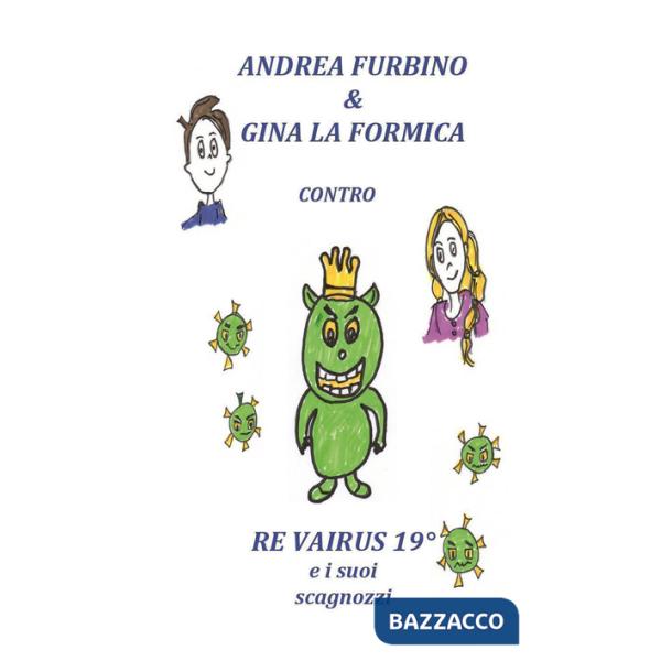Andrea Furbino & Gina la Formica contro Re Vairus 19° e i suoi scagnozzi. Ediz. a colori