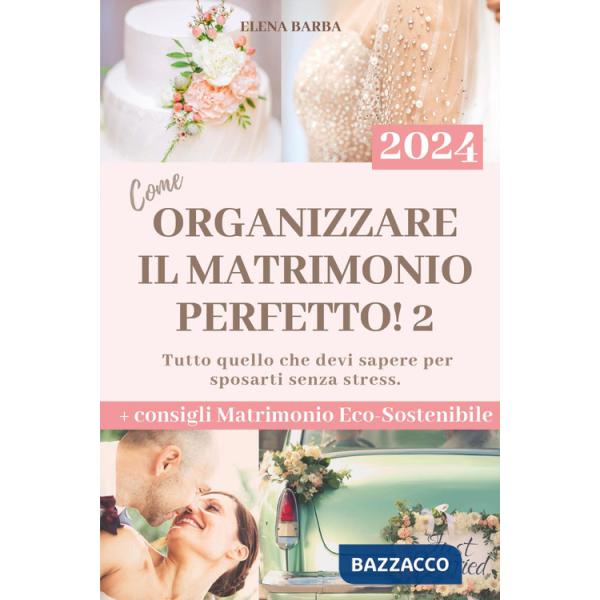 Come organizzare il matrimonio perfetto!. Vol. 2