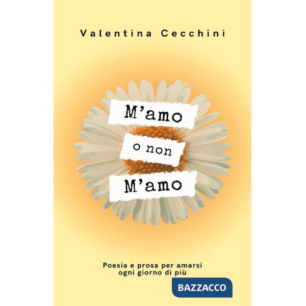 M'amo o non m'amo. Poesia e prosa per amarsi ogni giorno di più