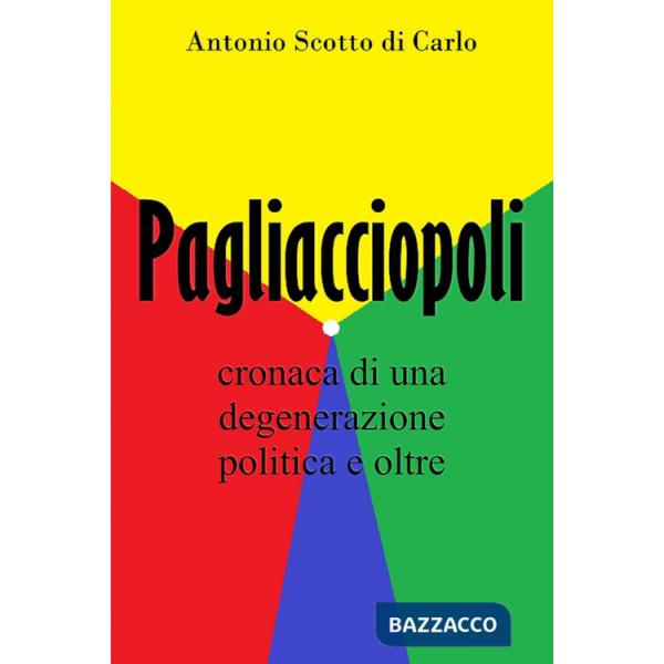 Pagliacciopoli. Cronaca di una degenerazione politica e oltre