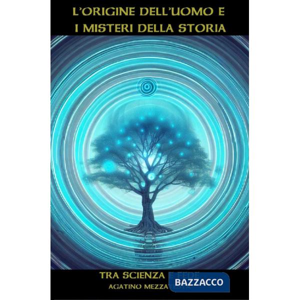 Origine dell'uomo e i misteri della storia. Tra scienza e fede (L')