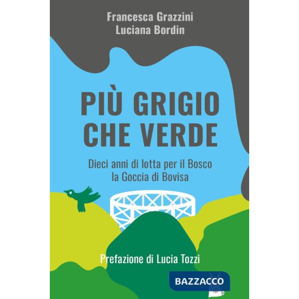 Più grigio che verde. Dieci anni di lotta per il bosco la Goccia di Bovisa