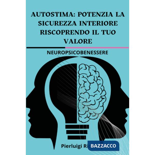 Autostima: potenzia la sicurezza interiore riscoprendo il tuo valore