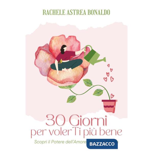 30 giorni per volerTi più bene. Scopri il potere dell'amore verso te stessa