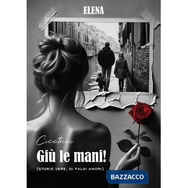 Giù le mani! (Storie vere, di falsi amori). Elena