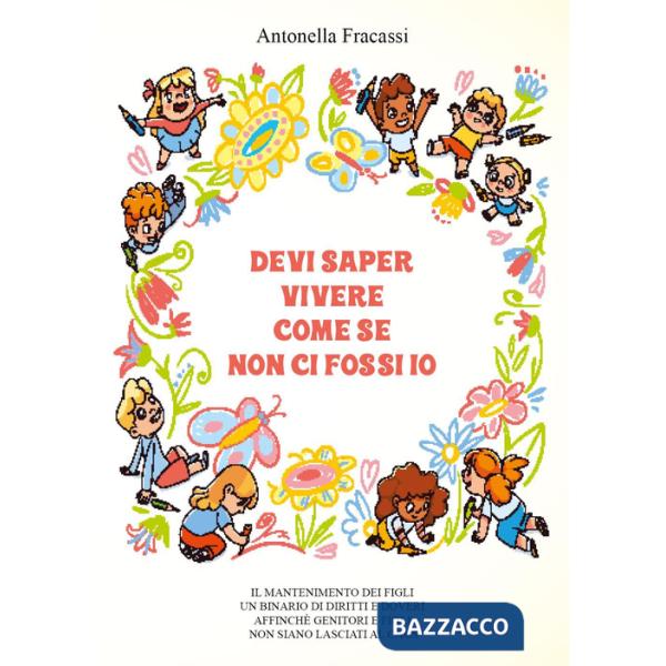 Devi saper vivere come se non ci fossi io