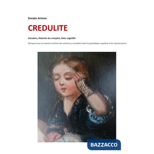Credulite. Canulars, théories du complot, biais cognitifs