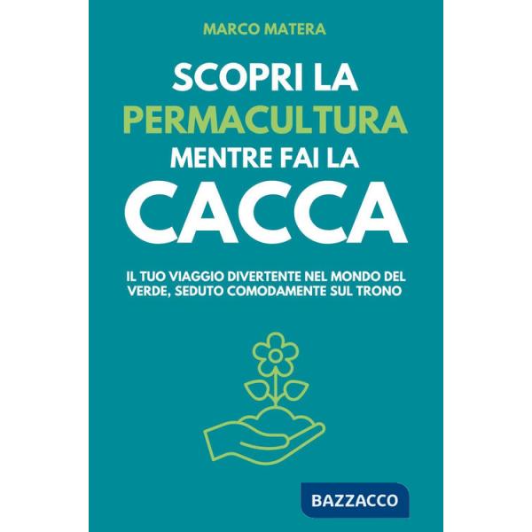 Scopri la permacultura mentre fai la cacca. Il tuo viaggio divertente nel mondo del verde, seduto comodamente sul trono