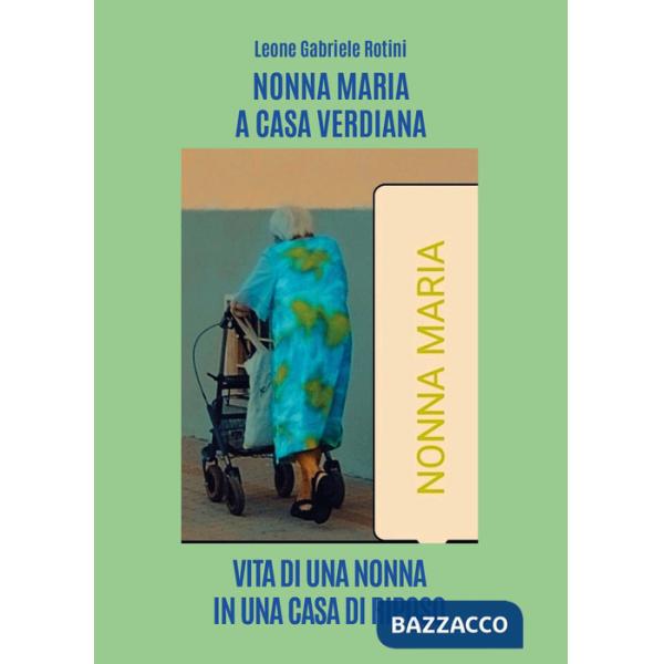 Nonna Maria a casa Verdiana. Vita di una nonna in una casa di riposo