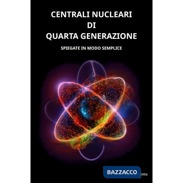 Centrali nucleari di quarta generazione. Spiegate in modo semplice