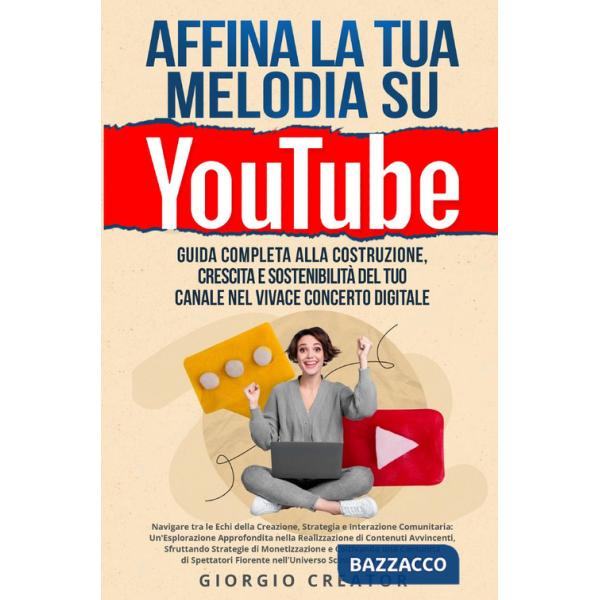 Affina la tua melodia su YouTube. Guida completa alla costruzione, crescita e sostenibilità del tuo canale nel vivace concerto d