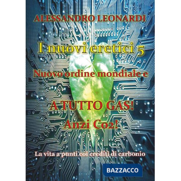 Nuovi eretici. Nuovo ordine mondiale e a tutto gas! Anzi CO2! (I). Vol. 5: La vita a punti coi crediti di carbonio