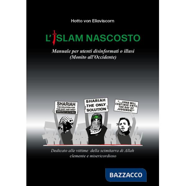 Islam nascosto. Manuale per disinformati o illusi. (Monito all'Occidente) (L')