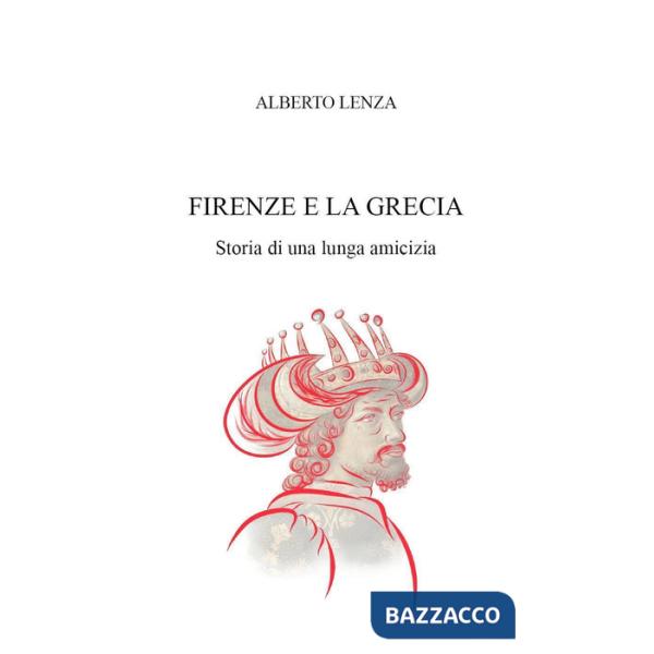 Firenze e la Grecia. Storia di una lunga amicizia