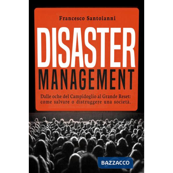 Disaster management. Dalle oche del Campidoglio al Grande Reset: come salvare o distruggere una società