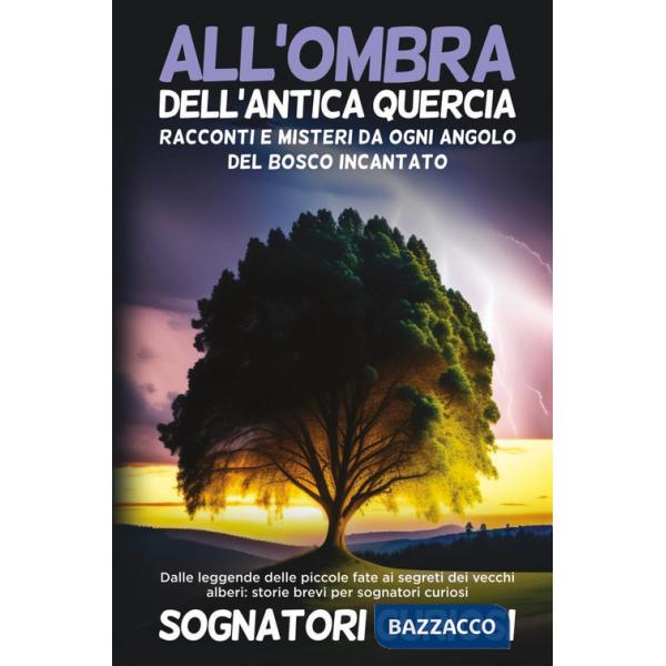 All'ombra dell'antica quercia: Racconti e misteri da ogni angolo del bosco incantato