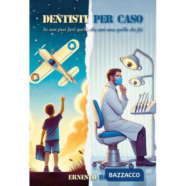 Dentisti per caso. Se non puoi fare quello che ami ama quello che fai