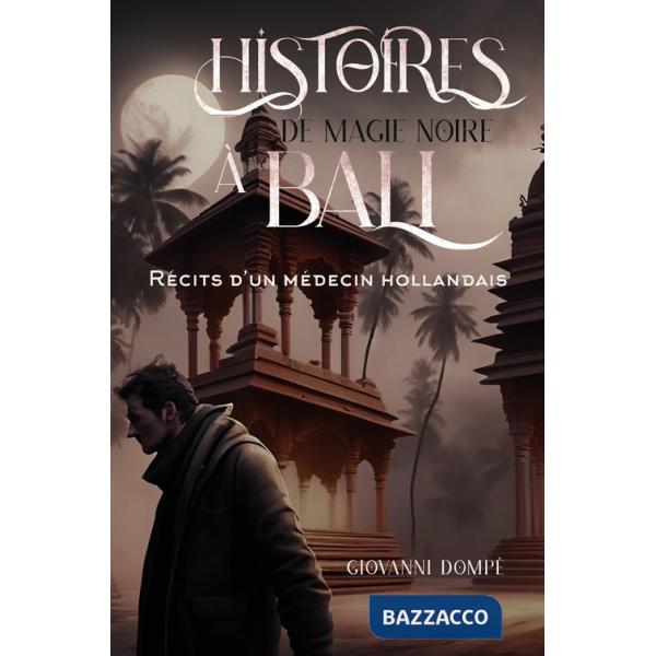 Histoires de magie noire à Bali. Récits d'un médecin hollandais