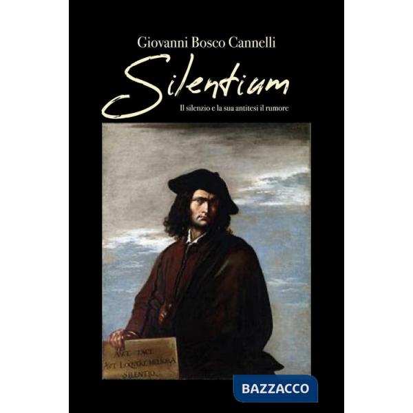 Silentium. Il silenzio e la sua antitesi, il rumore