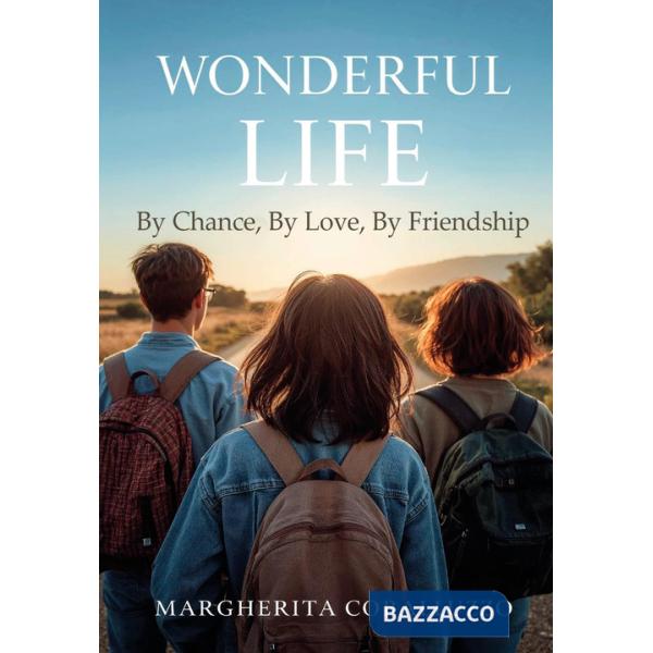 Wonderful Life. By chance, by love, by friendship