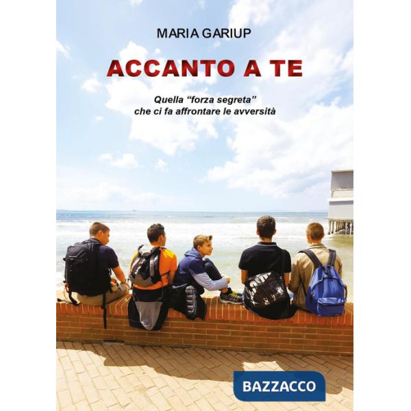 Accanto a te. Quella «forza segreta» che ci fa affrontare le avversità
