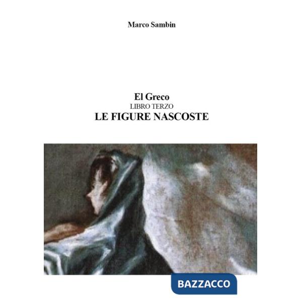 El Greco. Le figure nascoste. Vol. 3