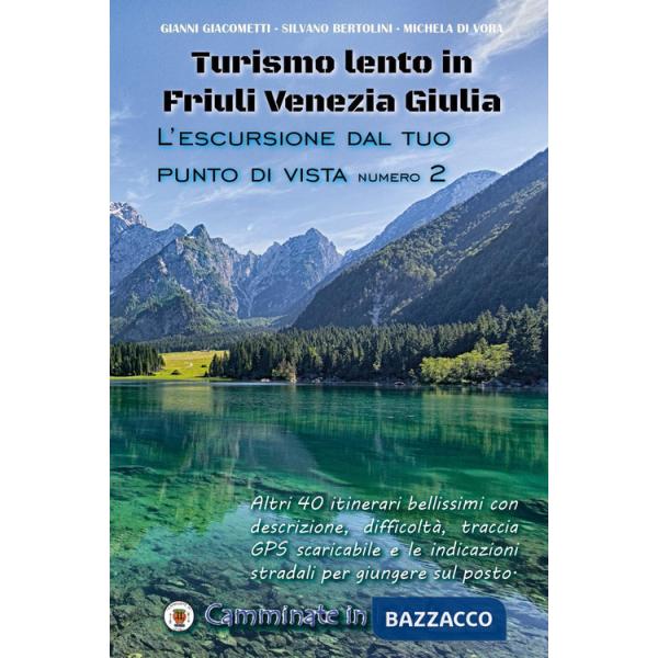 Turismo lento in Friuli Venezia Giulia. L'escursione dal tuo punto di vista. Vol. 2