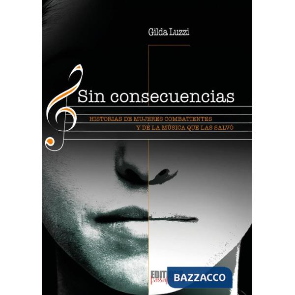 Sin consecuencias. Historias de mujeres combatientes y de la musica que las salvò