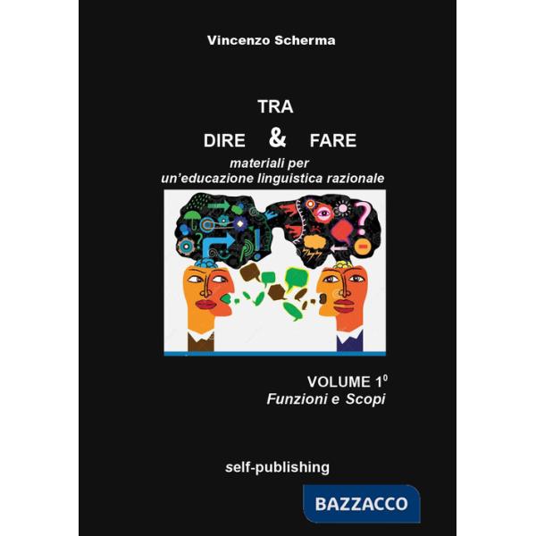Tra dire e fare. Materiali per un'educazione linguistica razionale. Vol. 1: Funzioni e scopi
