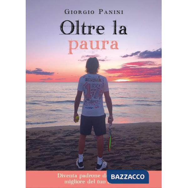 Oltre la paura. Diventa padrone della parte migliore del tuo tennis