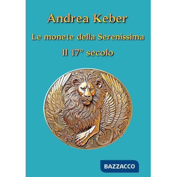 Monete della Serenissima. Il 17° secolo (Le)