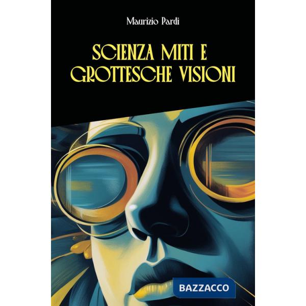 Scienza miti e grottesche visioni