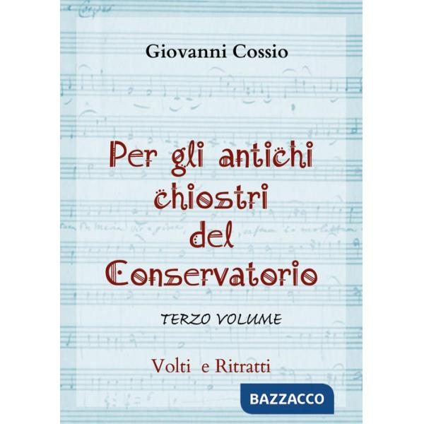 Per gli antichi chiostri del Conservatorio. Vol. 3: Volti e ritratti