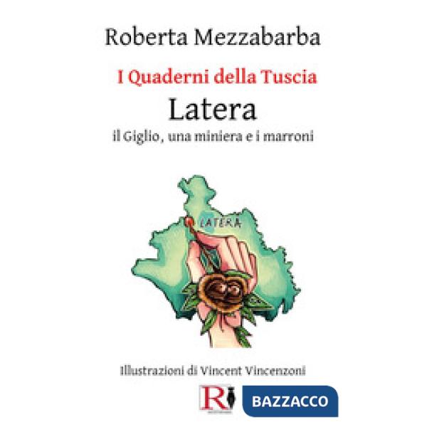 Quaderni della Tuscia. Latera. Il Giglio, una miniera e i marroni (I). Vol. 16