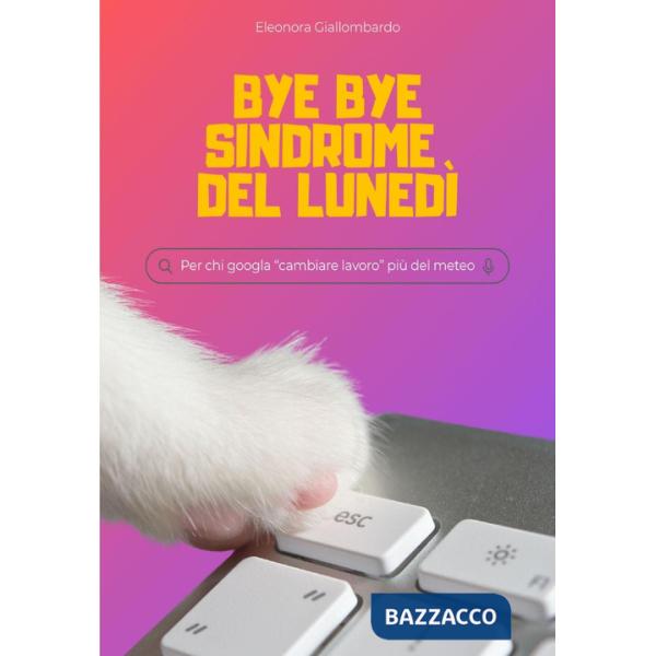 Bye bye sindrome del lunedì. Per chi googla «cambiare lavoro» più del meteo