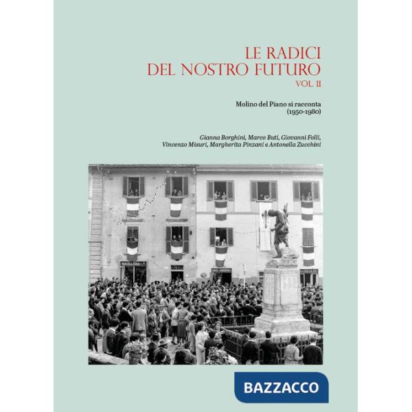 Radici del nostro futuro. Molino del Piano si racconta (1950-1980) (Le). Vol. 2