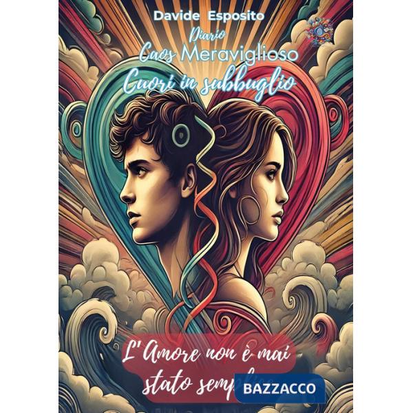 Caos meraviglioso. Cuori in subbuglio. L'amore non è mai stato semplice