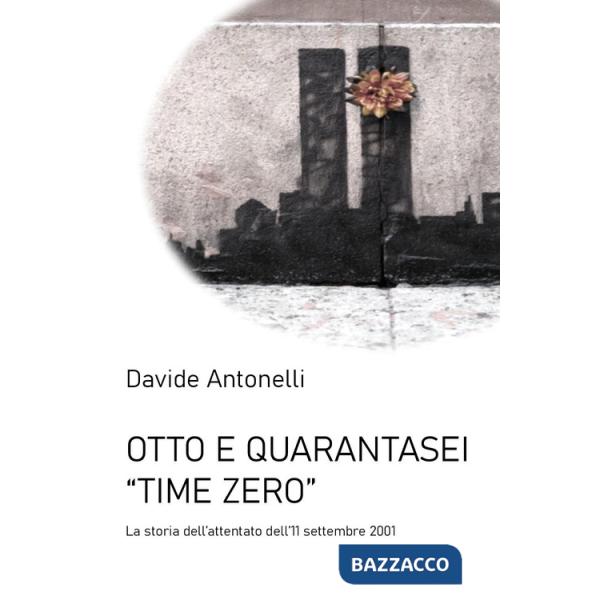 Otto e quarantasei. Time zero. L'attentato alle Torri Gemelle dell'11 settembre 2001