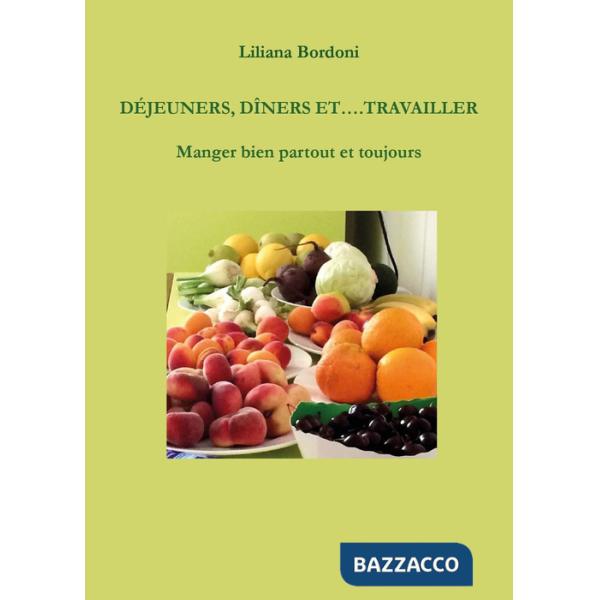 Déjeuners, dîners et.... Travailler. Manger bien partout et toujours
