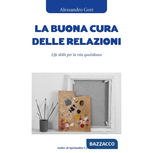 Buona cura delle relazioni. Life skills per la vita quotidiana (La)